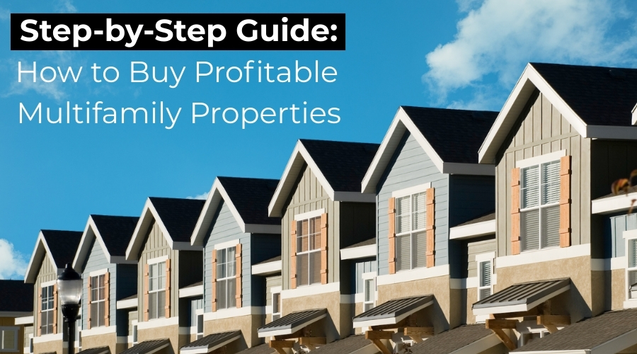 Step-by-Step Guide: How to Buy Profitable Multifamily Properties